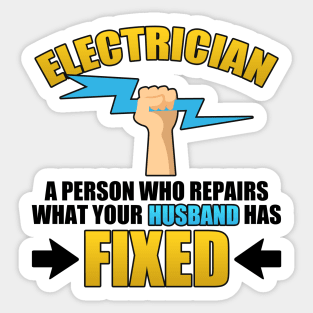 Electrician A Person Who Repairs What Your Husband Has Fixed Sticker